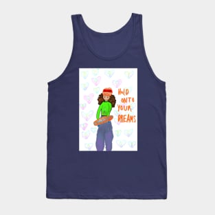 Hold onto your dreams Tank Top